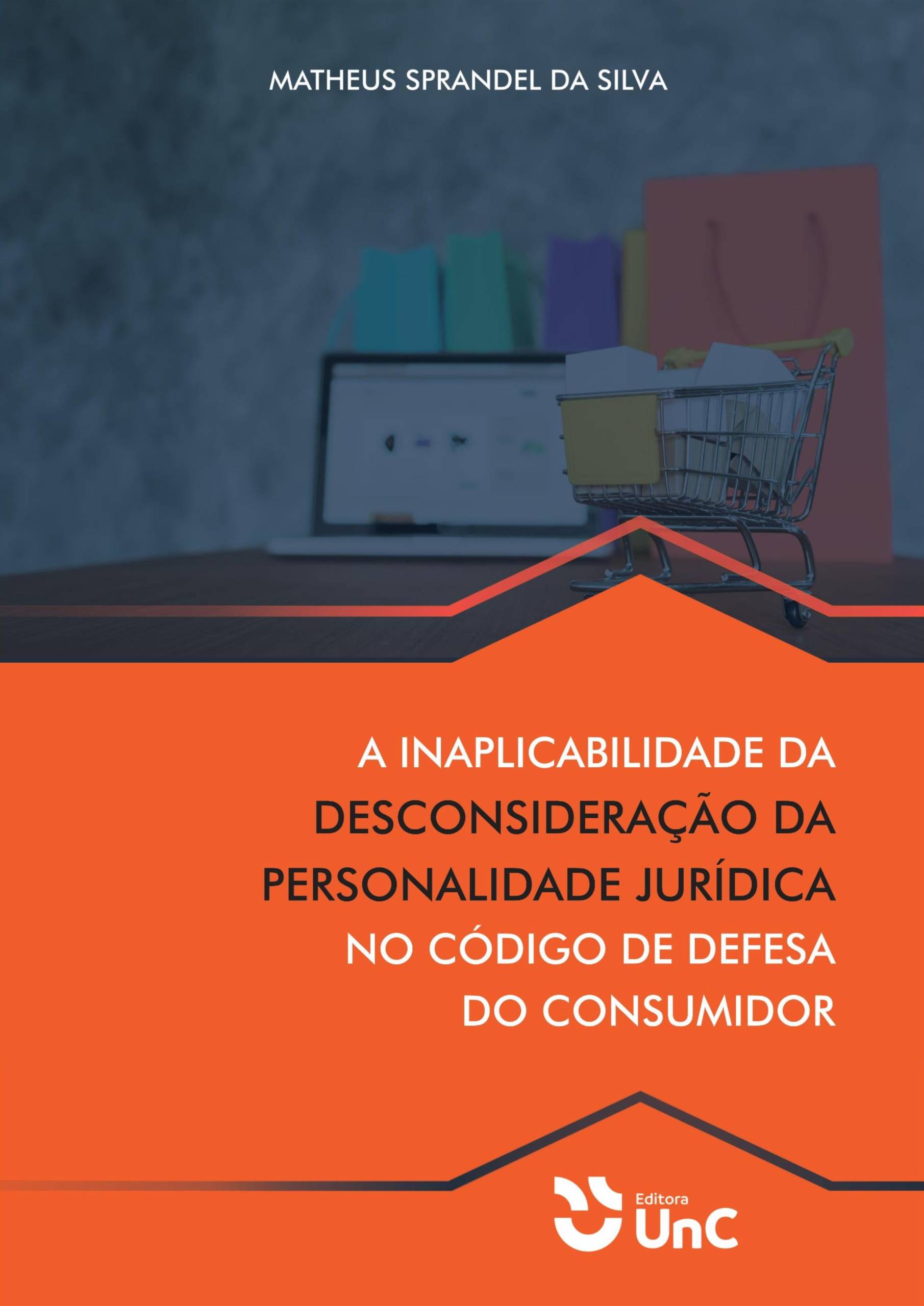 A INAPLICABILIDADE DA DESCONSIDERAÇÃO DA PERSONALIDADE JURÍDICA NO CÓDIGO DE DEFESA DO CONSUMIDO - MATHEUS SPRANDEL - ADVOGADO